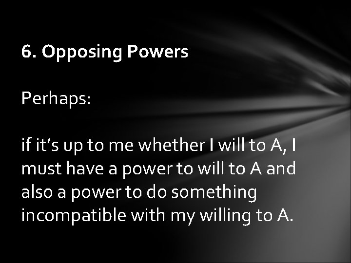 6. Opposing Powers Perhaps: if it’s up to me whether I will to A,