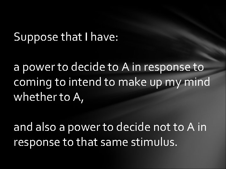 Suppose that I have: a power to decide to A in response to coming