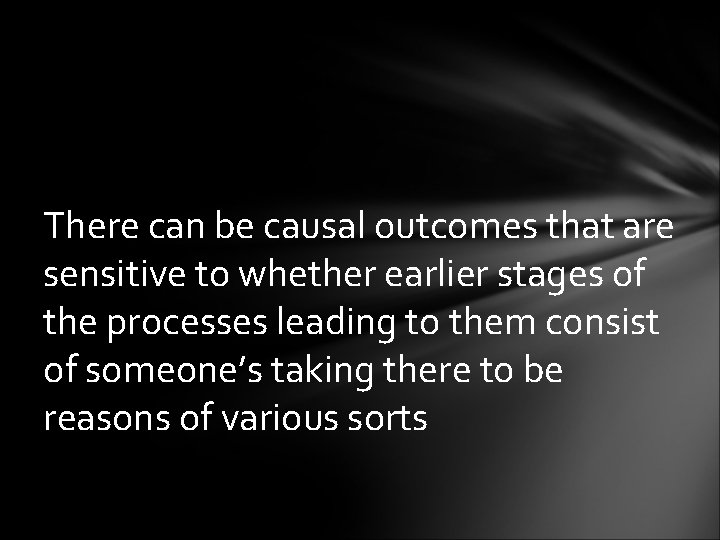 There can be causal outcomes that are sensitive to whether earlier stages of the