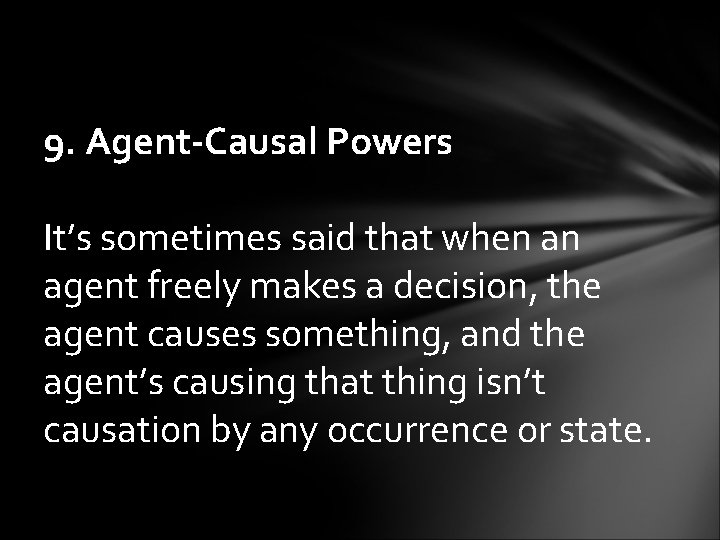 9. Agent-Causal Powers It’s sometimes said that when an agent freely makes a decision,