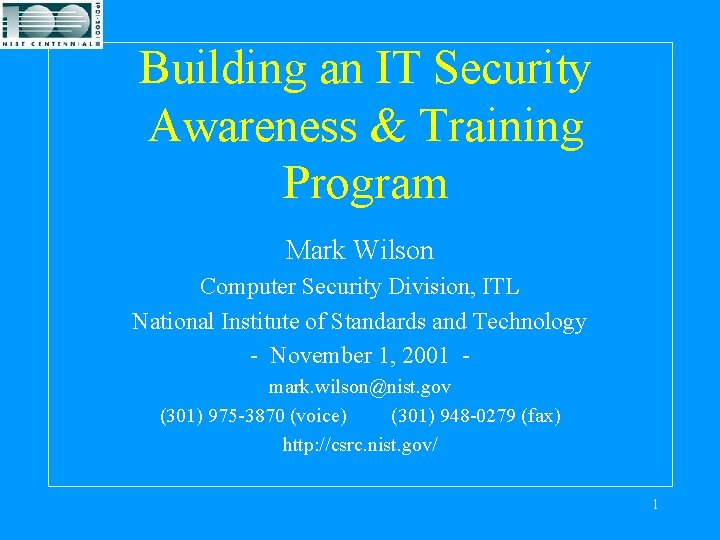 Building an IT Security Awareness & Training Program Mark Wilson Computer Security Division, ITL