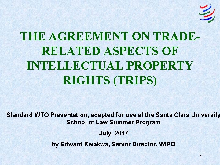 THE AGREEMENT ON TRADERELATED ASPECTS OF INTELLECTUAL PROPERTY RIGHTS (TRIPS) Standard WTO Presentation, adapted