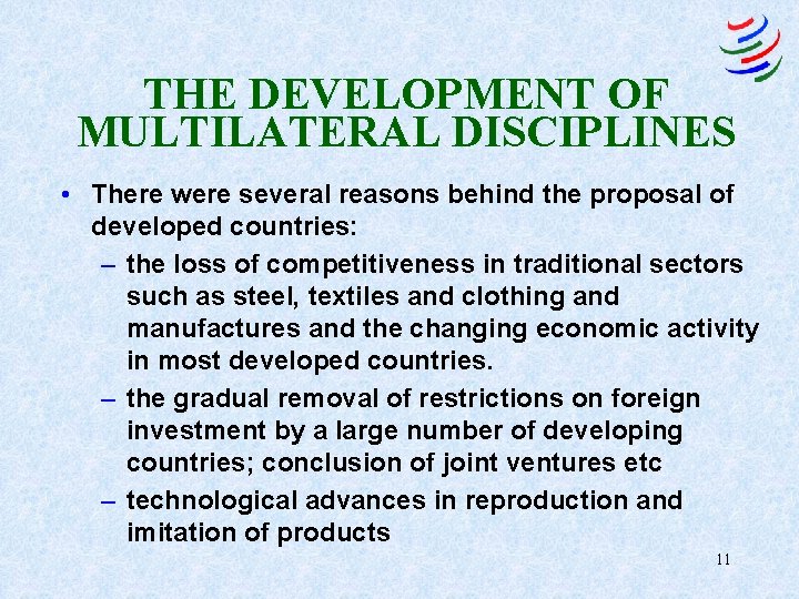 THE DEVELOPMENT OF MULTILATERAL DISCIPLINES • There were several reasons behind the proposal of