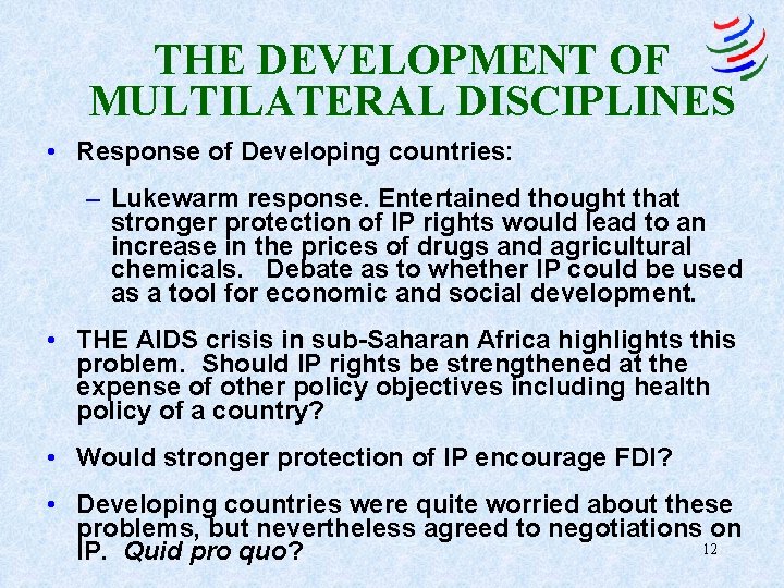 THE DEVELOPMENT OF MULTILATERAL DISCIPLINES • Response of Developing countries: – Lukewarm response. Entertained