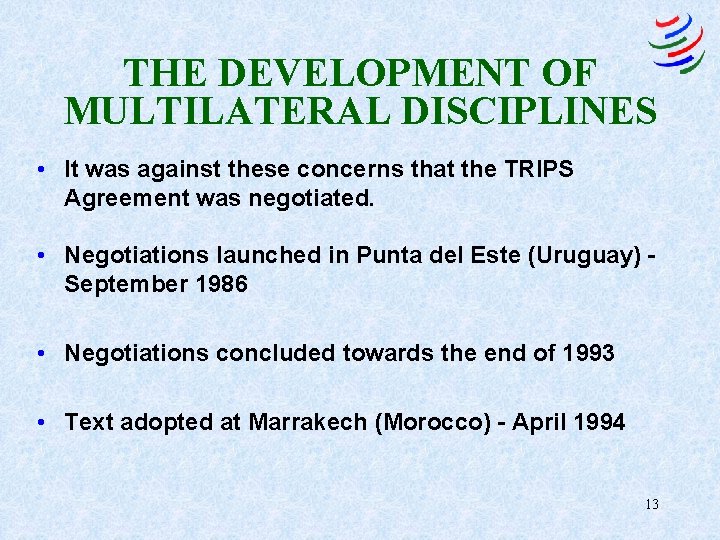 THE DEVELOPMENT OF MULTILATERAL DISCIPLINES • It was against these concerns that the TRIPS