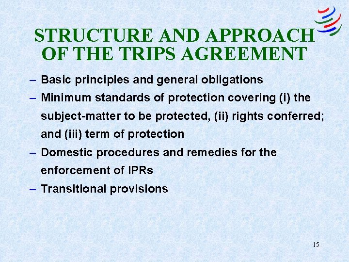 STRUCTURE AND APPROACH OF THE TRIPS AGREEMENT – Basic principles and general obligations –