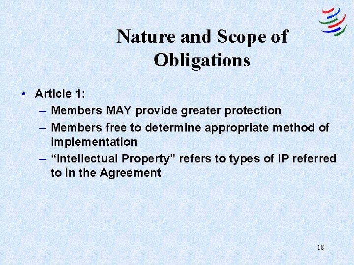 Nature and Scope of Obligations • Article 1: – Members MAY provide greater protection