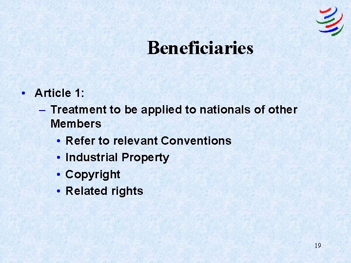 Beneficiaries • Article 1: – Treatment to be applied to nationals of other Members