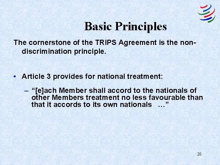 Basic Principles The cornerstone of the TRIPS Agreement is the nondiscrimination principle. • Article