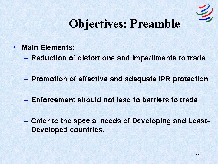 Objectives: Preamble • Main Elements: – Reduction of distortions and impediments to trade –