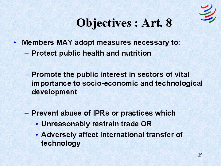 Objectives : Art. 8 • Members MAY adopt measures necessary to: – Protect public