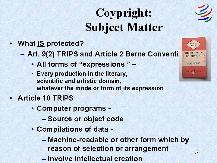 Coypright: Subject Matter • What IS protected? – Art. 9(2) TRIPS and Article 2