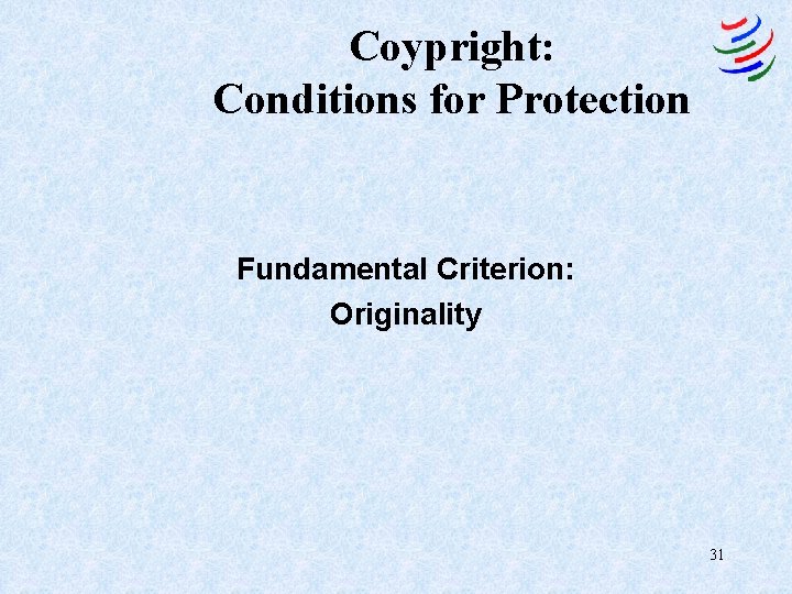 Coypright: Conditions for Protection Fundamental Criterion: Originality 31 