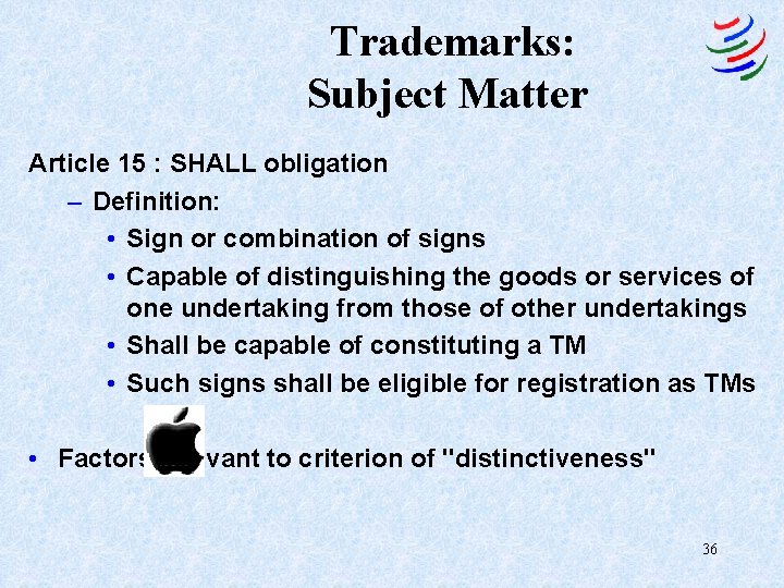 Trademarks: Subject Matter Article 15 : SHALL obligation – Definition: • Sign or combination