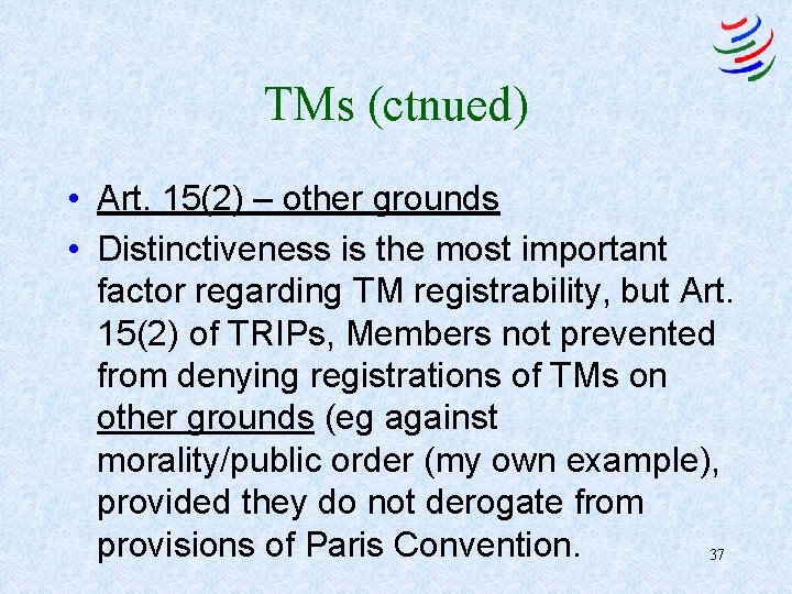 TMs (ctnued) • Art. 15(2) – other grounds • Distinctiveness is the most important