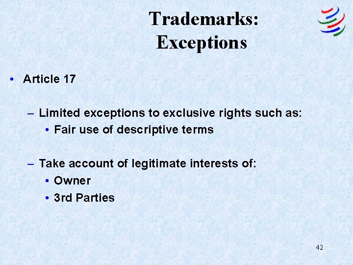 Trademarks: Exceptions • Article 17 – Limited exceptions to exclusive rights such as: •