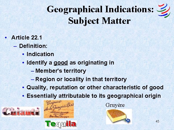 Geographical Indications: Subject Matter • Article 22. 1 – Definition: • Indication • Identify