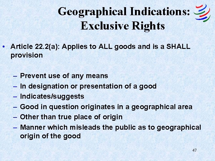 Geographical Indications: Exclusive Rights • Article 22. 2(a): Applies to ALL goods and is