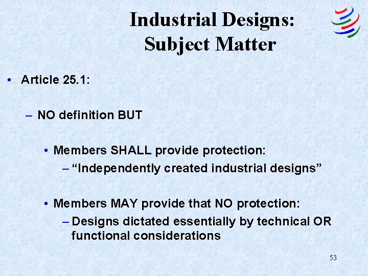 Industrial Designs: Subject Matter • Article 25. 1: – NO definition BUT • Members