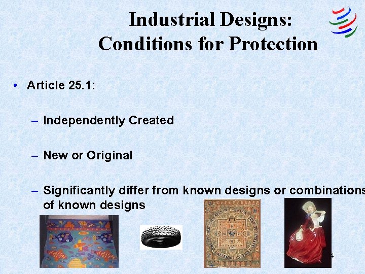 Industrial Designs: Conditions for Protection • Article 25. 1: – Independently Created – New