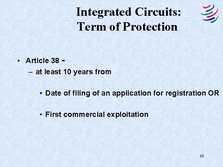 Integrated Circuits: Term of Protection • Article 38 – at least 10 years from