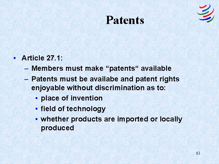 Patents • Article 27. 1: – Members must make “patents“ available – Patents must