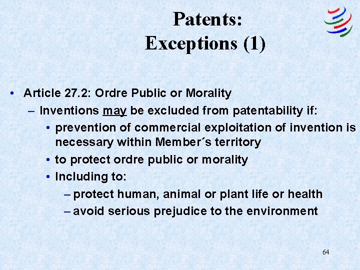 Patents: Exceptions (1) • Article 27. 2: Ordre Public or Morality – Inventions may