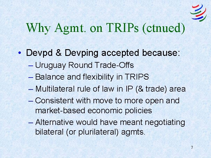 Why Agmt. on TRIPs (ctnued) • Devpd & Devping accepted because: – Uruguay Round