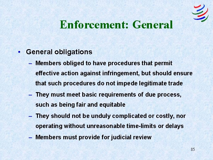 Enforcement: General • General obligations – Members obliged to have procedures that permit effective