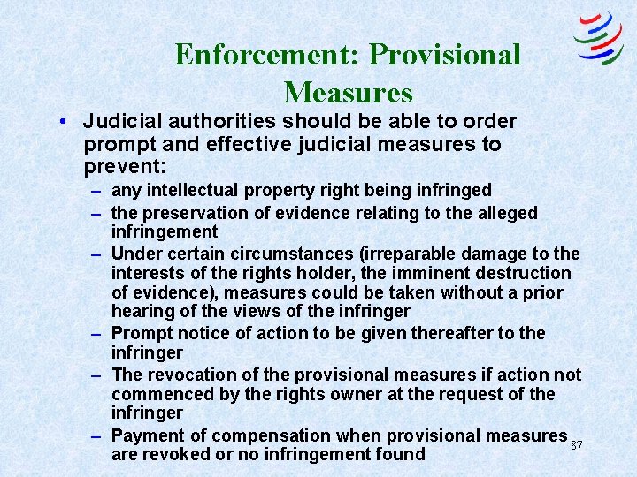 Enforcement: Provisional Measures • Judicial authorities should be able to order prompt and effective