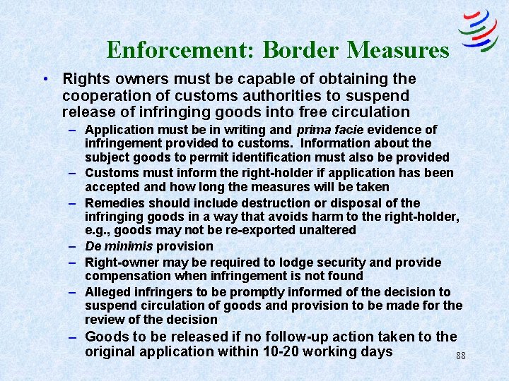 Enforcement: Border Measures • Rights owners must be capable of obtaining the cooperation of