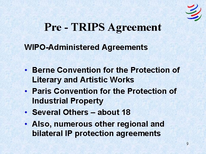 Pre - TRIPS Agreement WIPO-Administered Agreements • Berne Convention for the Protection of Literary