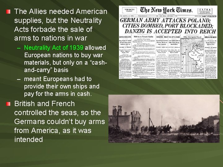 The Allies needed American supplies, but the Neutrality Acts forbade the sale of arms The Allies needed American supplies, but the Neutrality Acts forbade the sale of arms