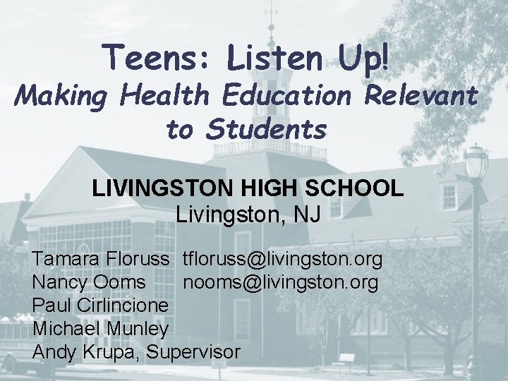 Teens: Listen Up! Making Health Education Relevant to Students LIVINGSTON HIGH SCHOOL Livingston, NJ