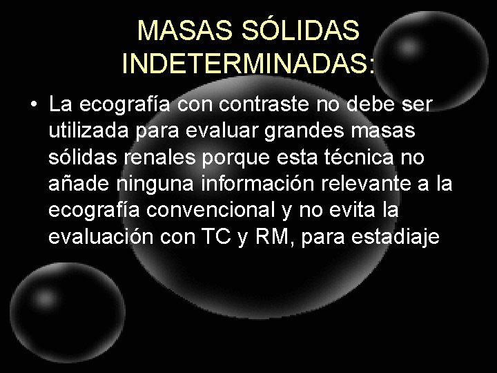 MASAS SÓLIDAS INDETERMINADAS: • La ecografía contraste no debe ser utilizada para evaluar grandes