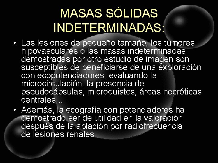 MASAS SÓLIDAS INDETERMINADAS: • Las lesiones de pequeño tamaño, los tumores hipovasculares o las