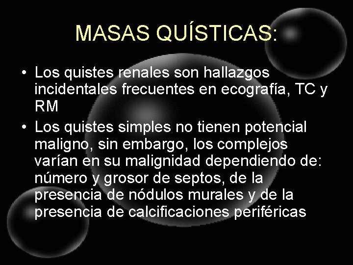 MASAS QUÍSTICAS: • Los quistes renales son hallazgos incidentales frecuentes en ecografía, TC y
