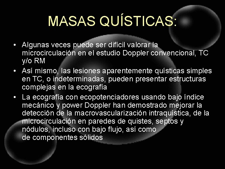MASAS QUÍSTICAS: • Algunas veces puede ser difícil valorar la microcirculación en el estudio