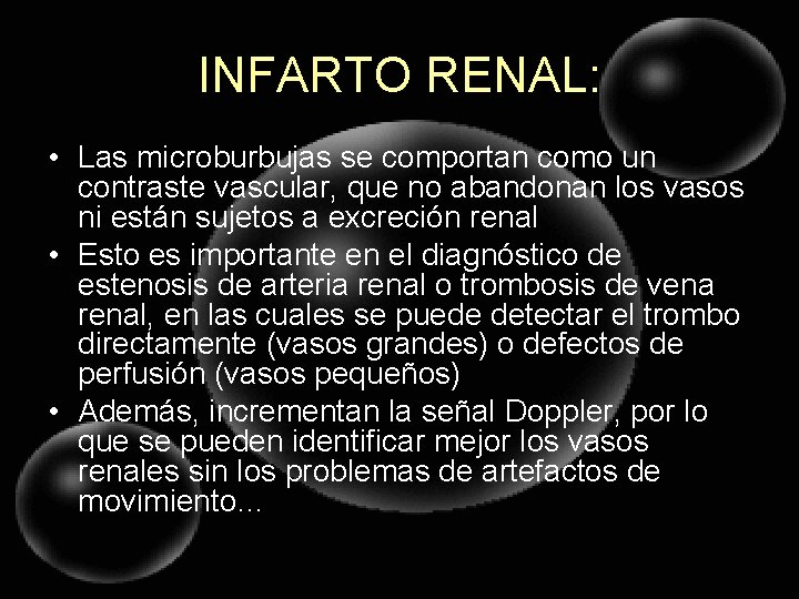 INFARTO RENAL: • Las microburbujas se comportan como un contraste vascular, que no abandonan