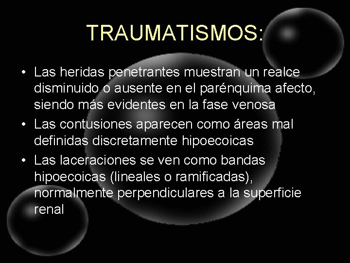 TRAUMATISMOS: • Las heridas penetrantes muestran un realce disminuido o ausente en el parénquima
