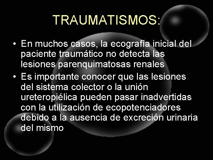 TRAUMATISMOS: • En muchos casos, la ecografía inicial del paciente traumático no detecta las