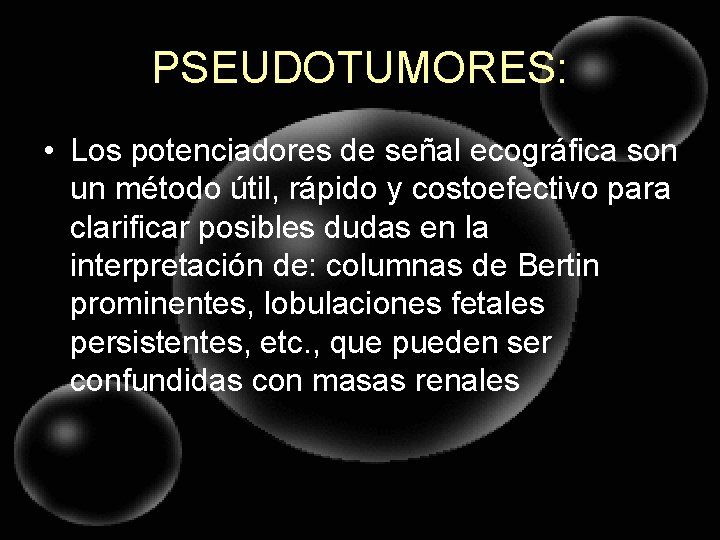 PSEUDOTUMORES: • Los potenciadores de señal ecográfica son un método útil, rápido y costoefectivo