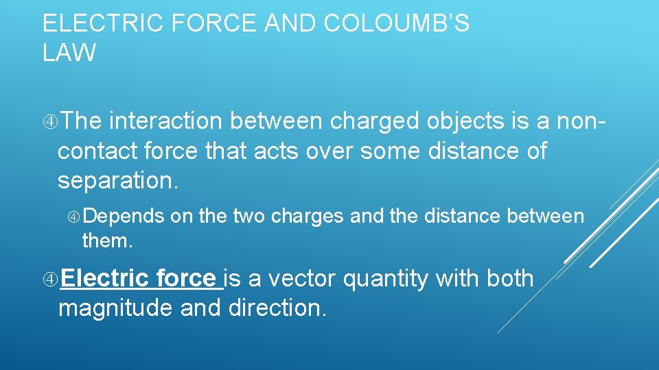 ELECTRIC FORCE AND COLOUMB’S LAW The interaction between charged objects is a non- contact