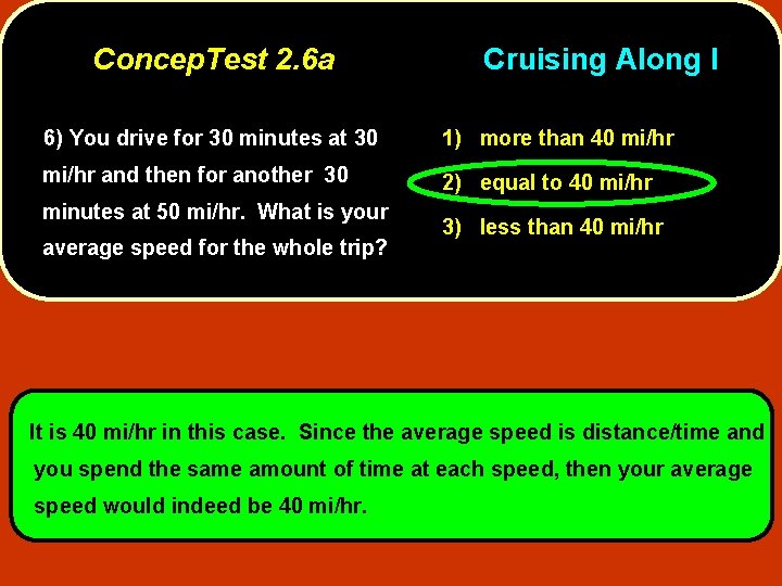 Concep. Test 2. 6 a Cruising Along I 6) You drive for 30 minutes