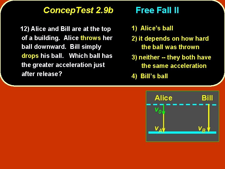 Concep. Test 2. 9 b 12) Alice and Bill are at the top of