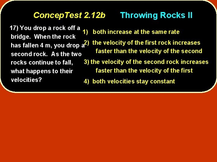 Concep. Test 2. 12 b Throwing Rocks II 17) You drop a rock off