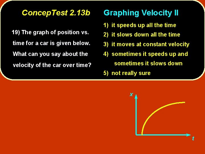 Concep. Test 2. 13 b Graphing Velocity II 1) it speeds up all the