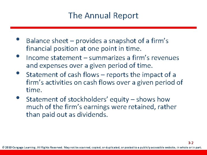 The Annual Report • • Balance sheet – provides a snapshot of a firm’s