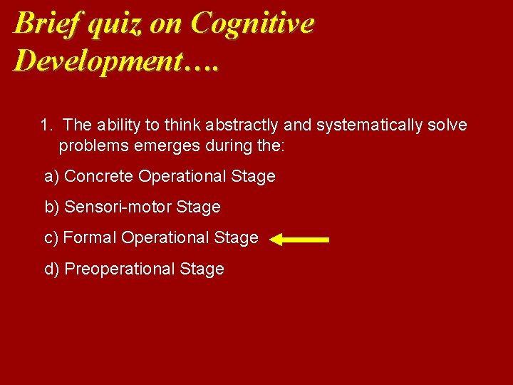 Brief quiz on Cognitive Development…. 1. The ability to think abstractly and systematically solve