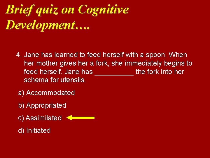 Brief quiz on Cognitive Development…. 4. Jane has learned to feed herself with a